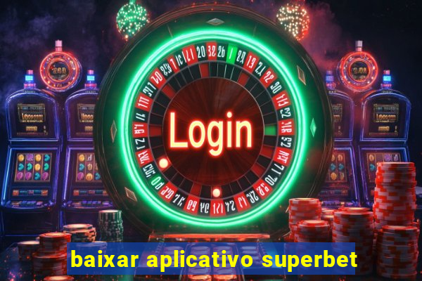 baixar aplicativo superbet